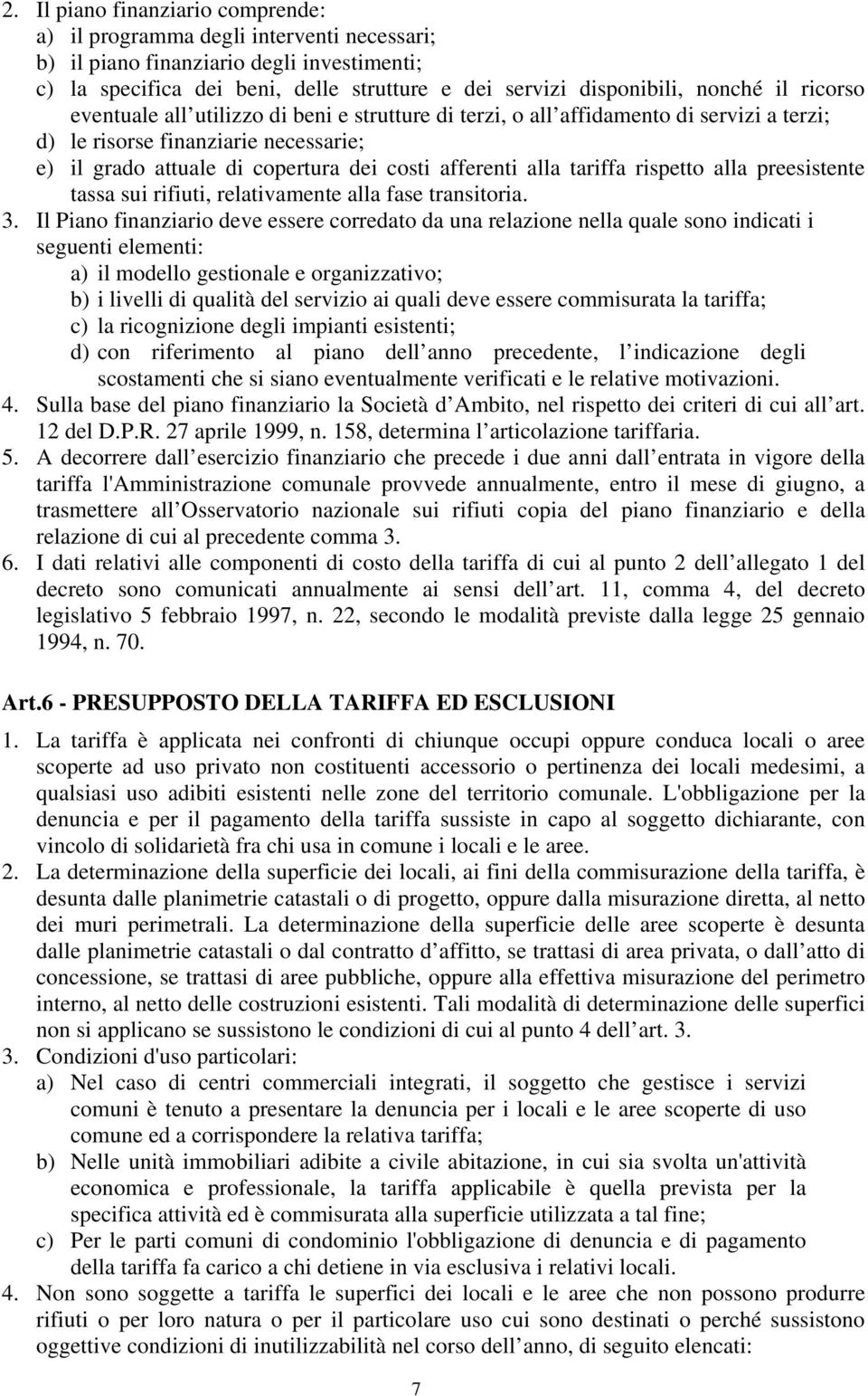 tariffa rispetto alla preesistente tassa sui rifiuti, relativamente alla fase transitoria. 3.