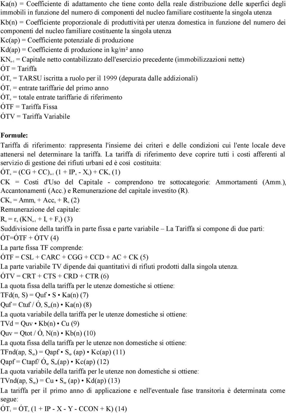 produzione Kd(ap) = Coefficiente di produzione in kg/m² anno KN n-1 = Capitale netto contabilizzato dell'esercizio precedente (immobilizzazioni nette) ÓT = Tariffa ÓT o = TARSU iscritta a ruolo per