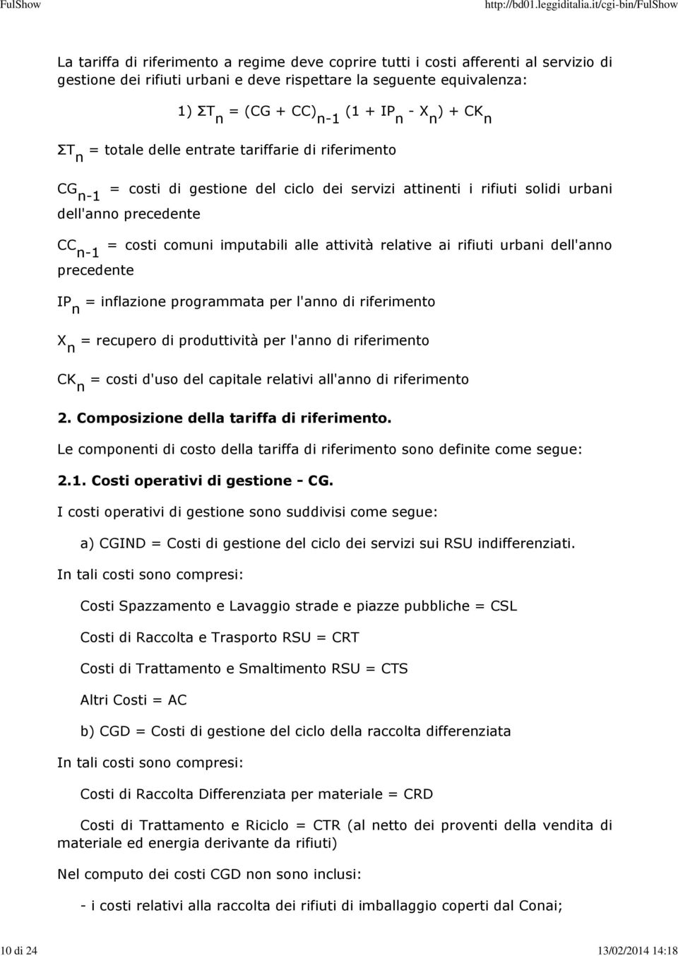 costi comuni imputabili alle attività relative ai rifiuti urbani dell'anno n-1 precedente IP = inflazione programmata per l'anno di riferimento n X n = recupero di produttività per l'anno di