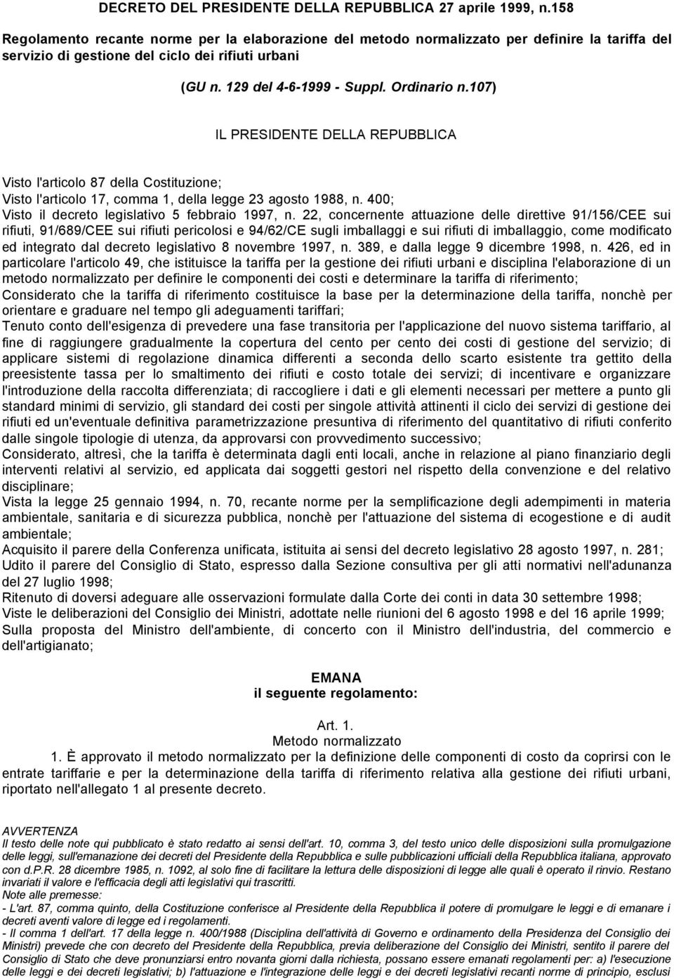 107) IL PRESIDENTE DELLA REPUBBLICA Visto l'articolo 87 della Costituzione; Visto l'articolo 17, comma 1, della legge 23 agosto 1988, n. 400; Visto il decreto legislativo 5 febbraio 1997, n.