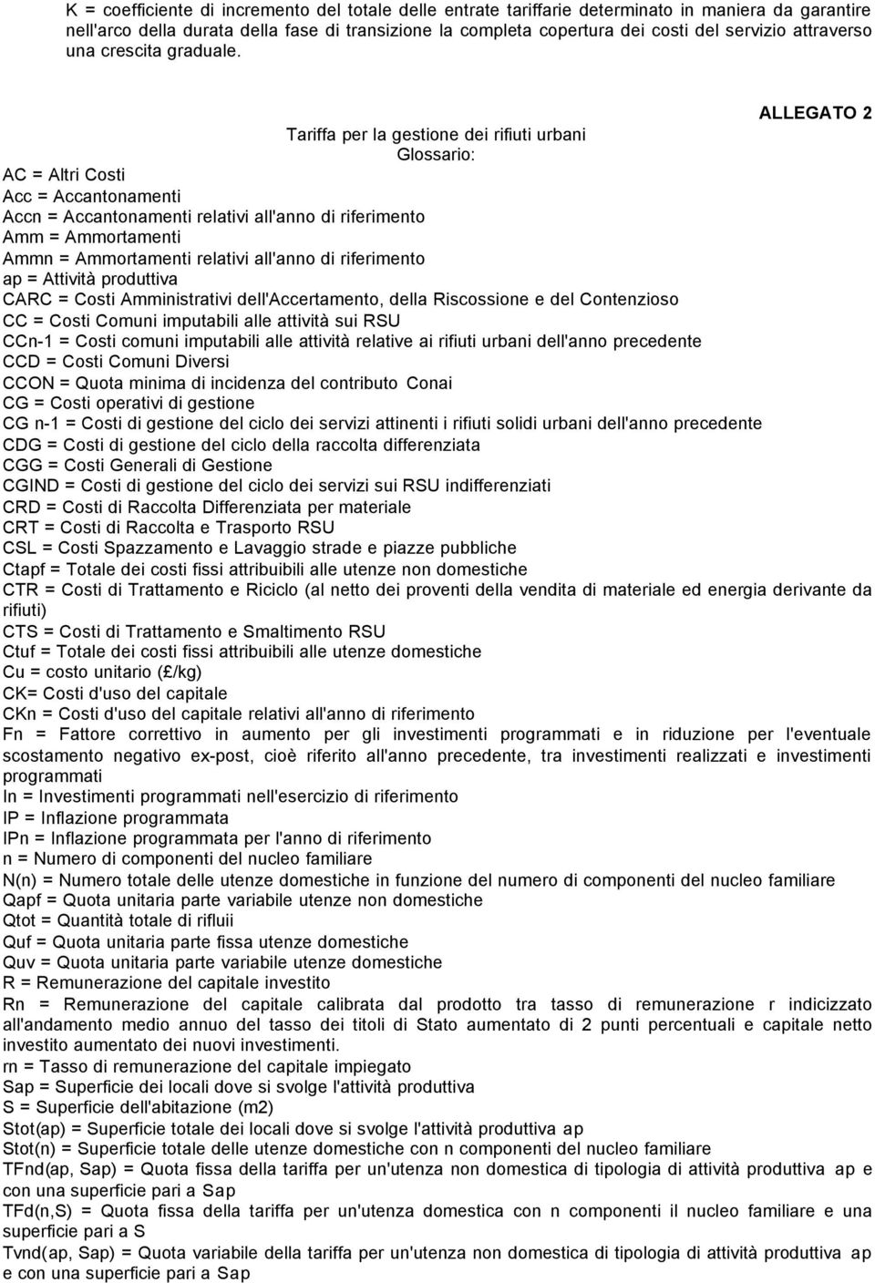 ALLEGATO 2 Tariffa per la gestione dei rifiuti urbani Glossario: AC = Altri Costi Acc = Accantonamenti Accn = Accantonamenti relativi all'anno di riferimento Amm = Ammortamenti Ammn = Ammortamenti