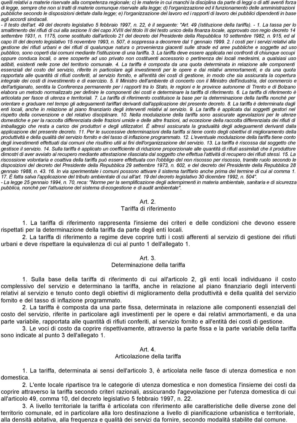 lavoro dei pubblici dipendenti in base agli accordi sindacali. - Il testo dell'art. 49 del decreto legislativo 5 febbraio 1997, n. 22, è il seguente: "Art. 49 (Istituzione della tariffa). - 1.