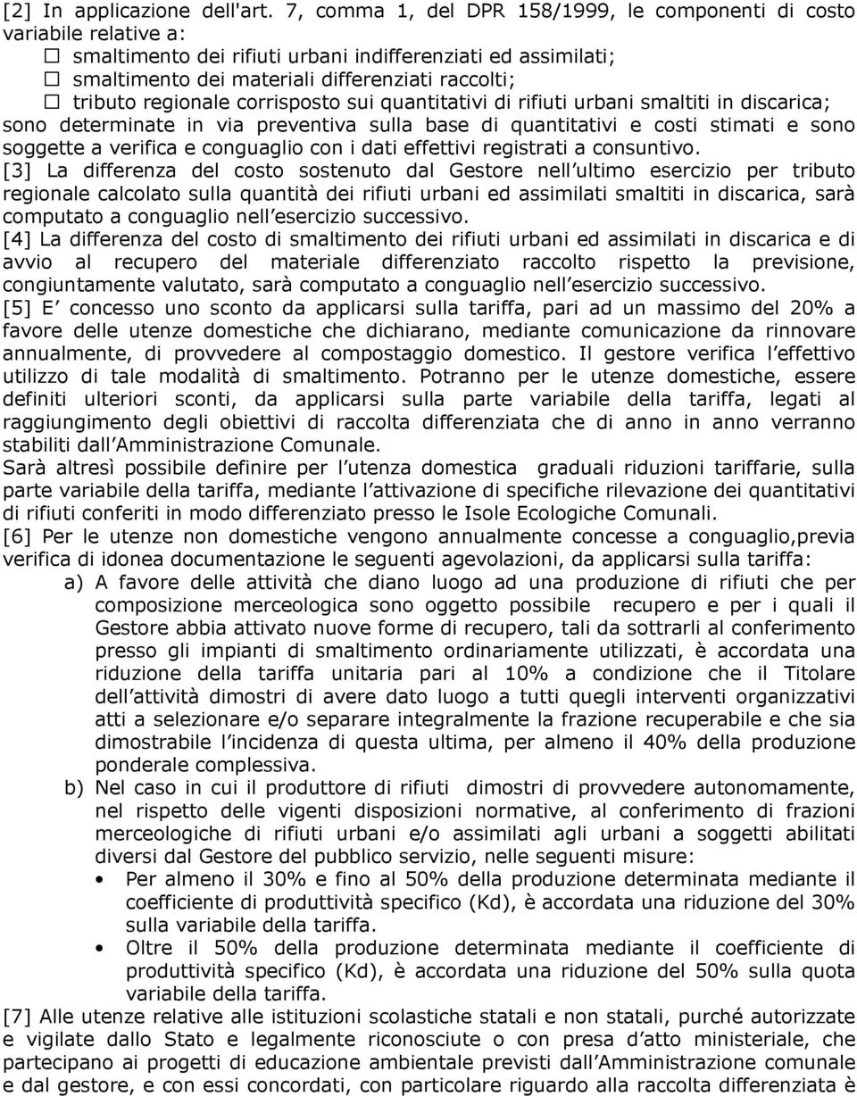 regionale corrisposto sui quantitativi di rifiuti urbani smaltiti in discarica; sono determinate in via preventiva sulla base di quantitativi e costi stimati e sono soggette a verifica e conguaglio