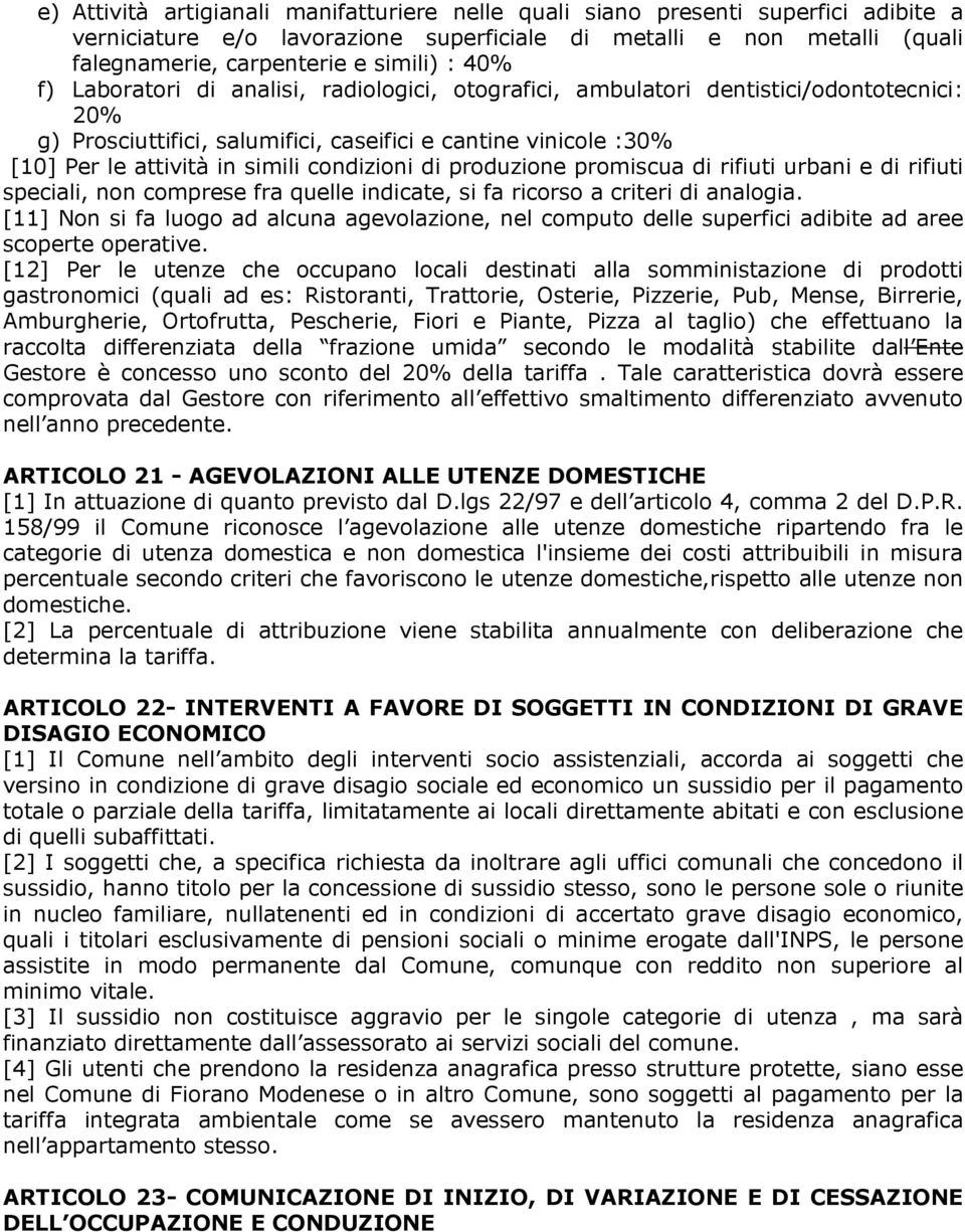 condizioni di produzione promiscua di rifiuti urbani e di rifiuti speciali, non comprese fra quelle indicate, si fa ricorso a criteri di analogia.