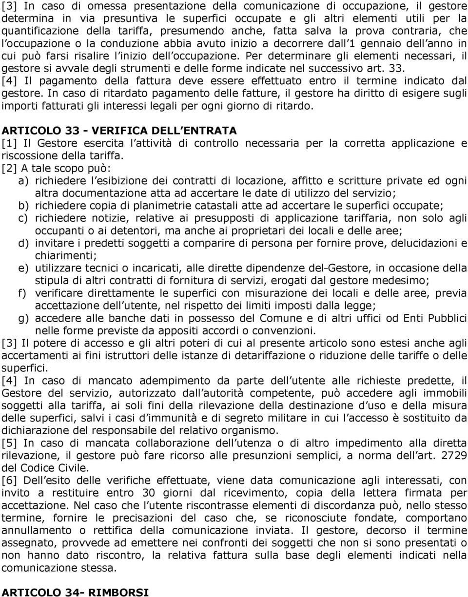 Per determinare gli elementi necessari, il gestore si avvale degli strumenti e delle forme indicate nel successivo art. 33.