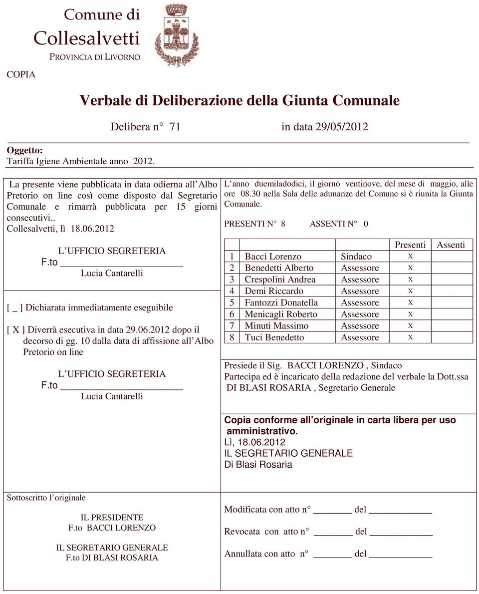 . Collesalvetti, lì 18.06.2012 L UFFICIO SEGRETERIA F.to Lucia Cantarelli [ _ ] Dichiarata immediatamente eseguibile [ X ] Diverrà esecutiva in data 29.06.2012 dopo il decorso di gg.