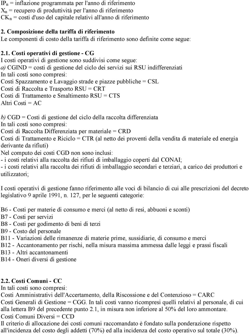 Costi operativi di gestione - CG I costi operativi di gestione sono suddivisi come segue: a) CGIND = costi di gestione del ciclo dei servizi sui RSU indifferenziati In tali costi sono compresi: Costi