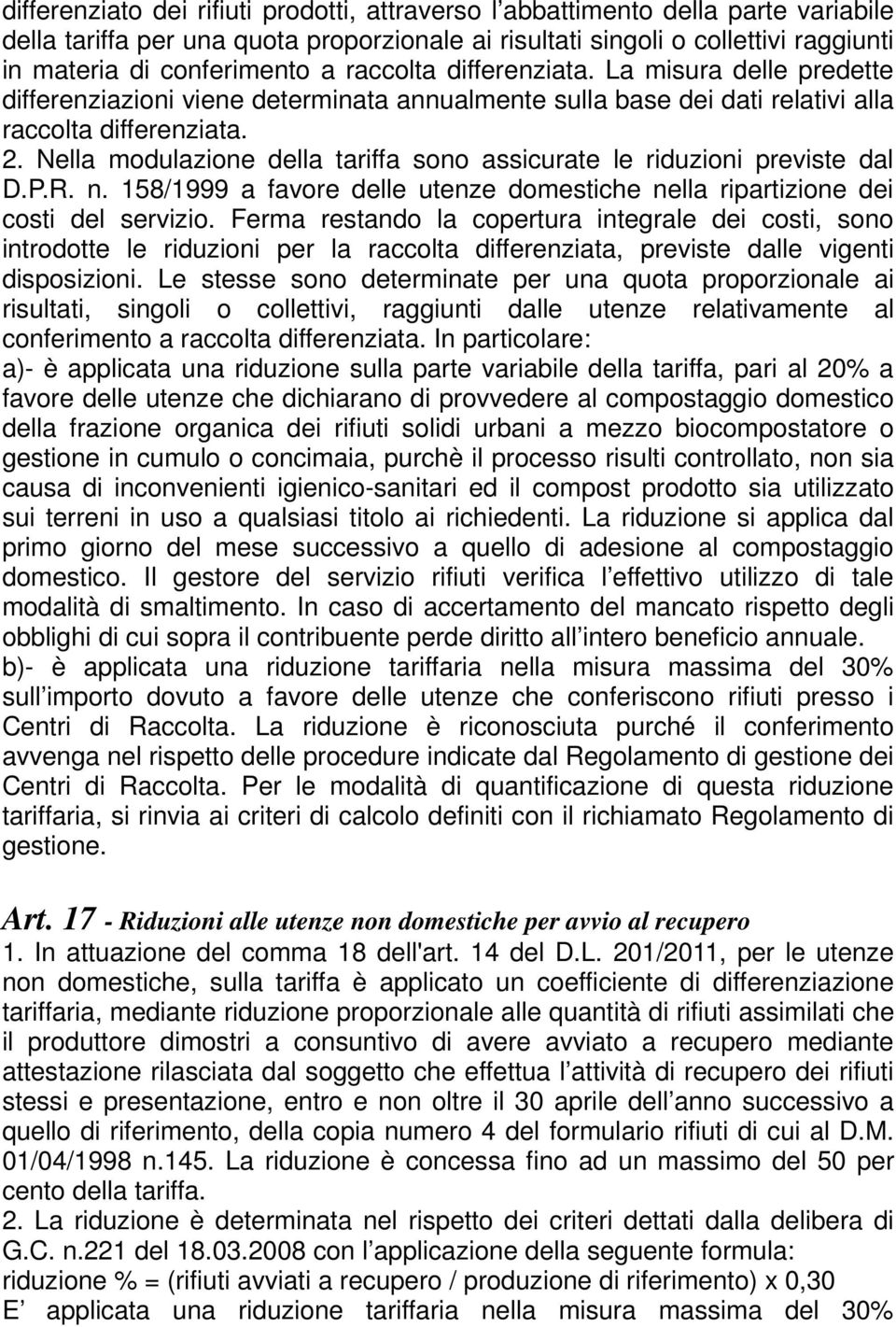 Nella modulazione della tariffa sono assicurate le riduzioni previste dal D.P.R. n. 158/1999 a favore delle utenze domestiche nella ripartizione dei costi del servizio.