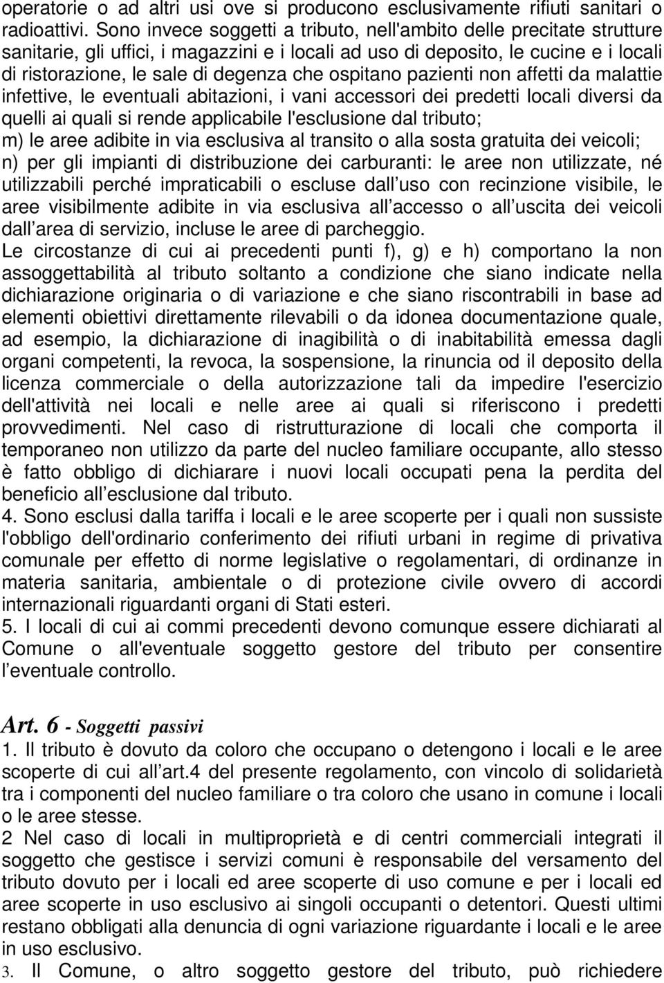 ospitano pazienti non affetti da malattie infettive, le eventuali abitazioni, i vani accessori dei predetti locali diversi da quelli ai quali si rende applicabile l'esclusione dal tributo; m) le aree