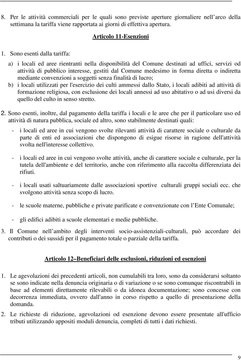 indiretta mediante convenzioni a soggetti senza finalità di lucro; b) i locali utilizzati per l'esercizio dei culti ammessi dallo Stato, i locali adibiti ad attività di formazione religiosa, con