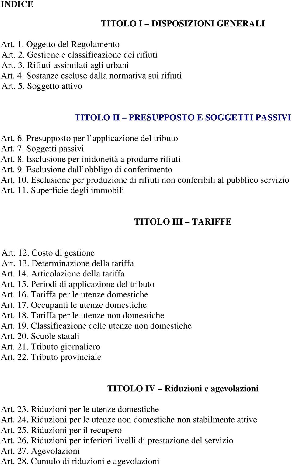 Esclusione per inidoneità a produrre rifiuti Art. 9. Esclusione dall obbligo di conferimento Art. 10. Esclusione per produzione di rifiuti non conferibili al pubblico servizio Art. 11.