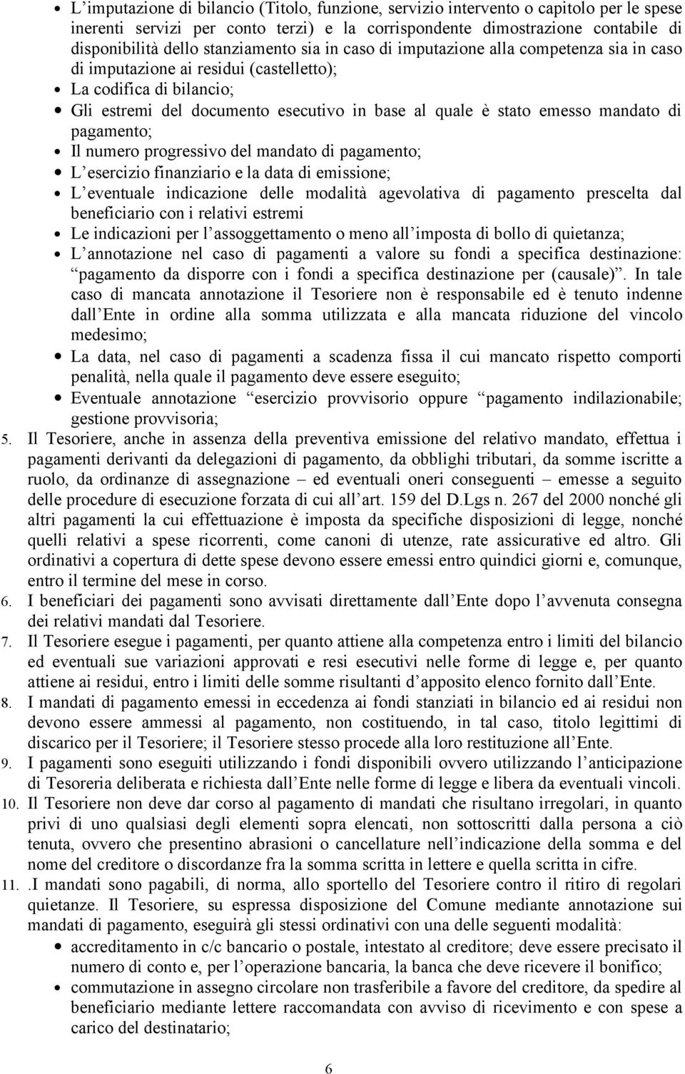 emesso mandato di pagamento; Il numero progressivo del mandato di pagamento; L esercizio finanziario e la data di emissione; L eventuale indicazione delle modalità agevolativa di pagamento prescelta