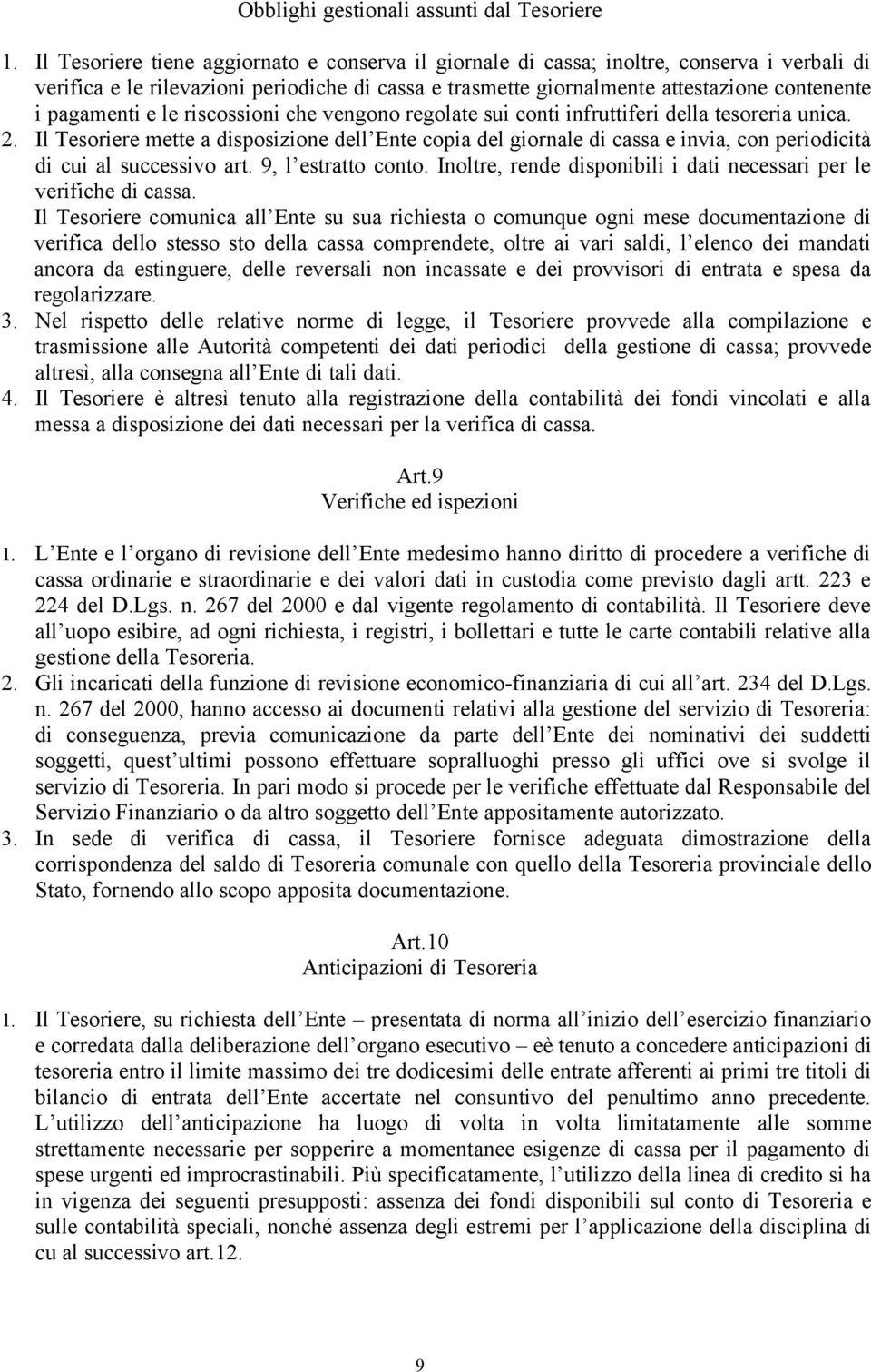 pagamenti e le riscossioni che vengono regolate sui conti infruttiferi della tesoreria unica. 2.