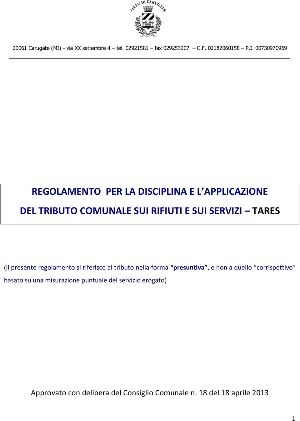 00730970969 REGOLAMENTO PER LA DISCIPLINA E L APPLICAZIONE DEL TRIBUTO COMUNALE SUI RIFIUTI E SUI SERVIZI