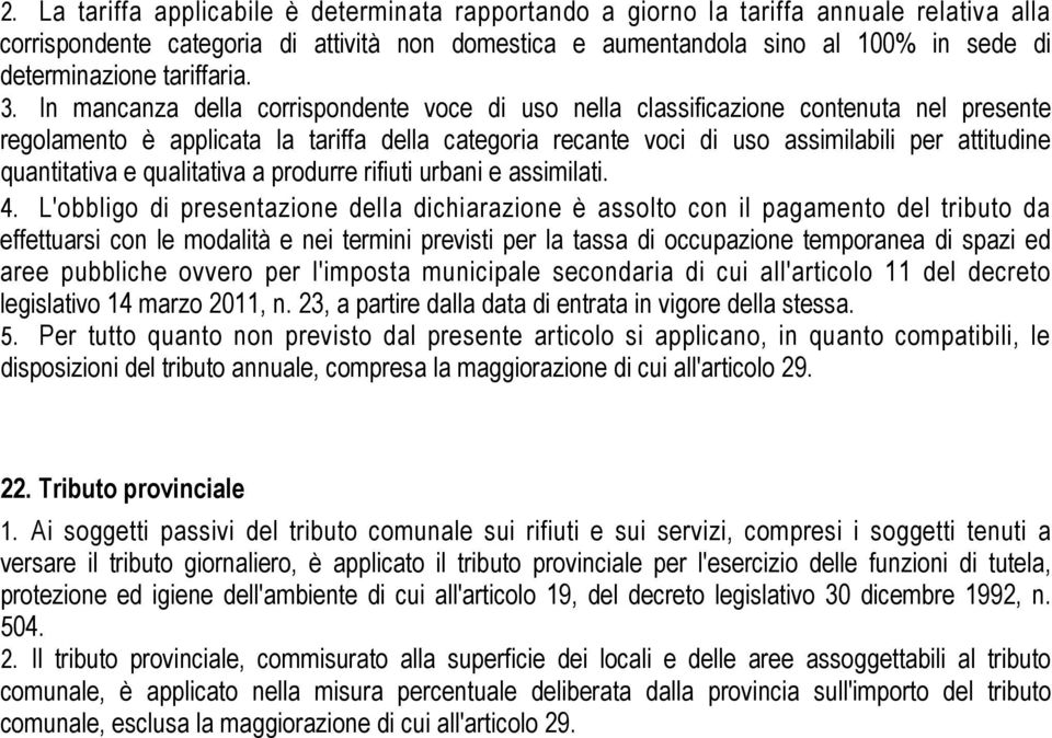 In mancanza della corrispondente voce di uso nella classificazione contenuta nel presente regolamento è applicata la tariffa della categoria recante voci di uso assimilabili per attitudine