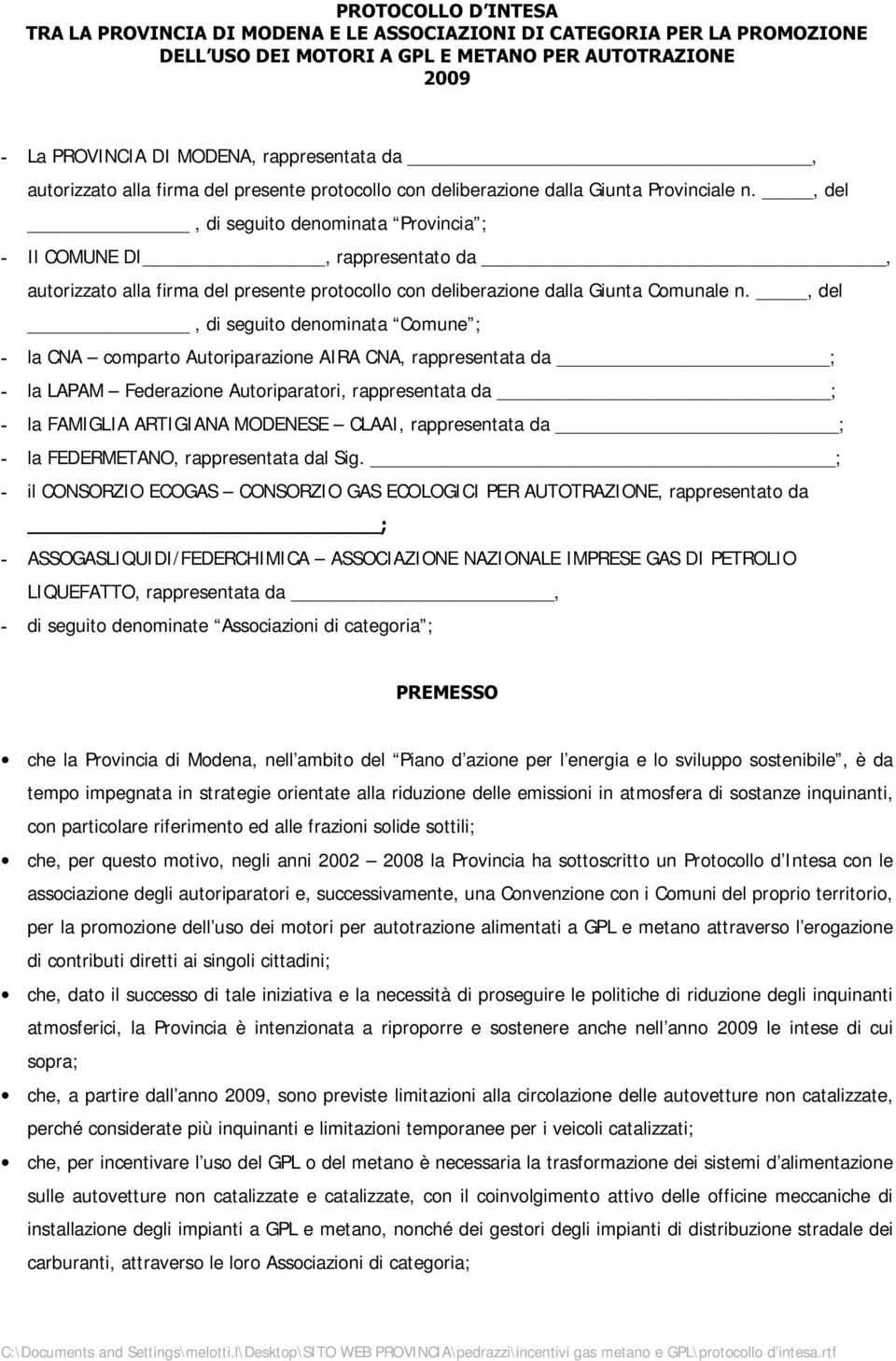 , del, di seguito denominata Provincia ; Il COMUNE DI, rappresentato da, autorizzato alla firma del presente protocollo con deliberazione dalla Giunta Comunale n.