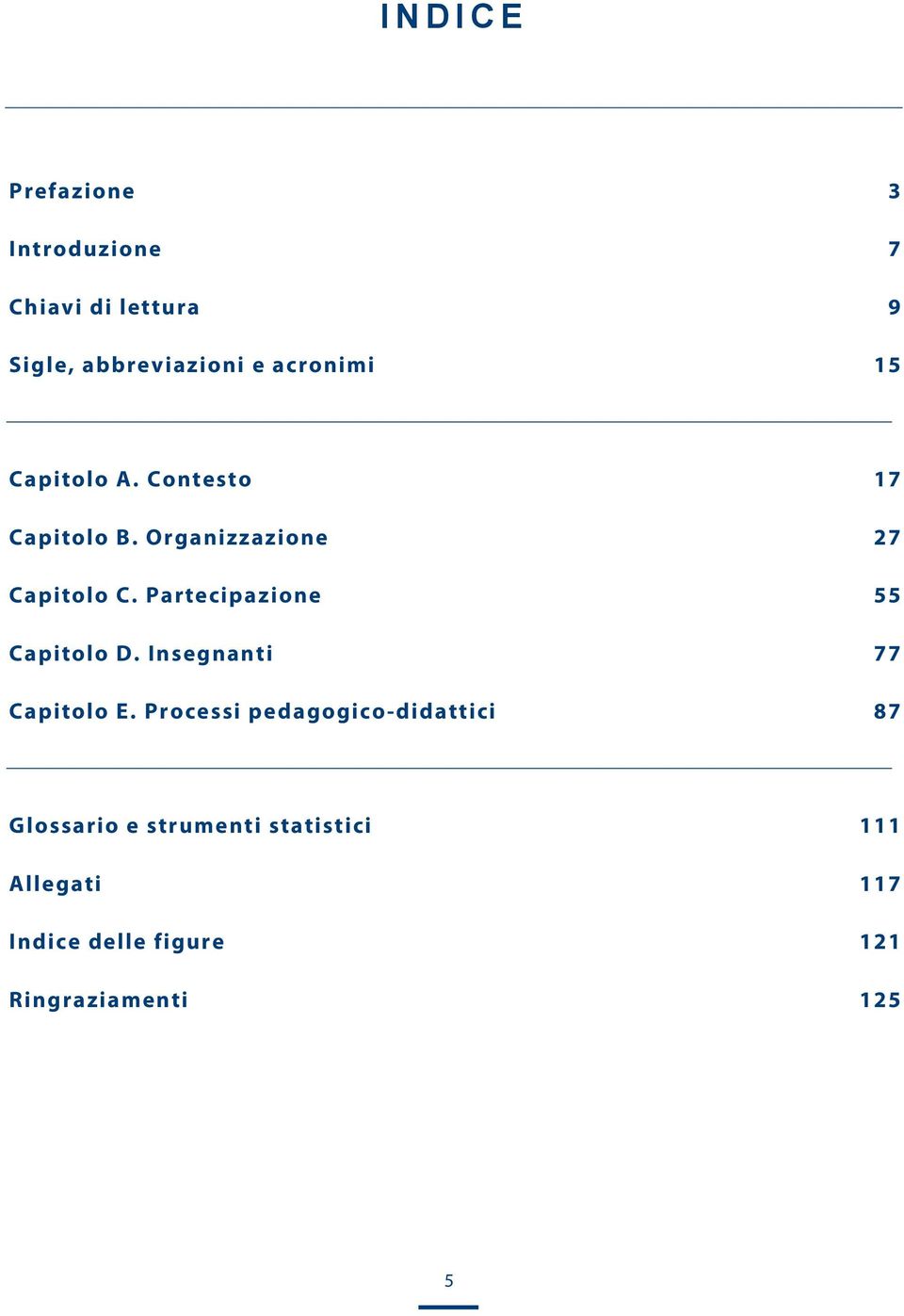 Partecipazione 55 Capitolo D. Insegnanti 77 Capitolo E.