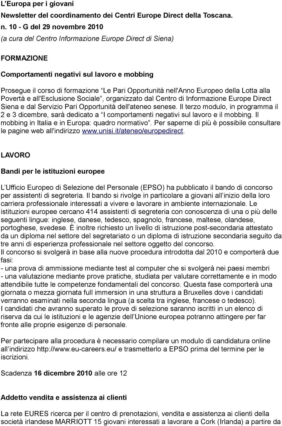 nell'anno Europeo della Lotta alla Povertà e all'esclusione Sociale, organizzato dal Centro di Informazione Europe Direct Siena e dal Servizio Pari Opportunità dell'ateneo senese.