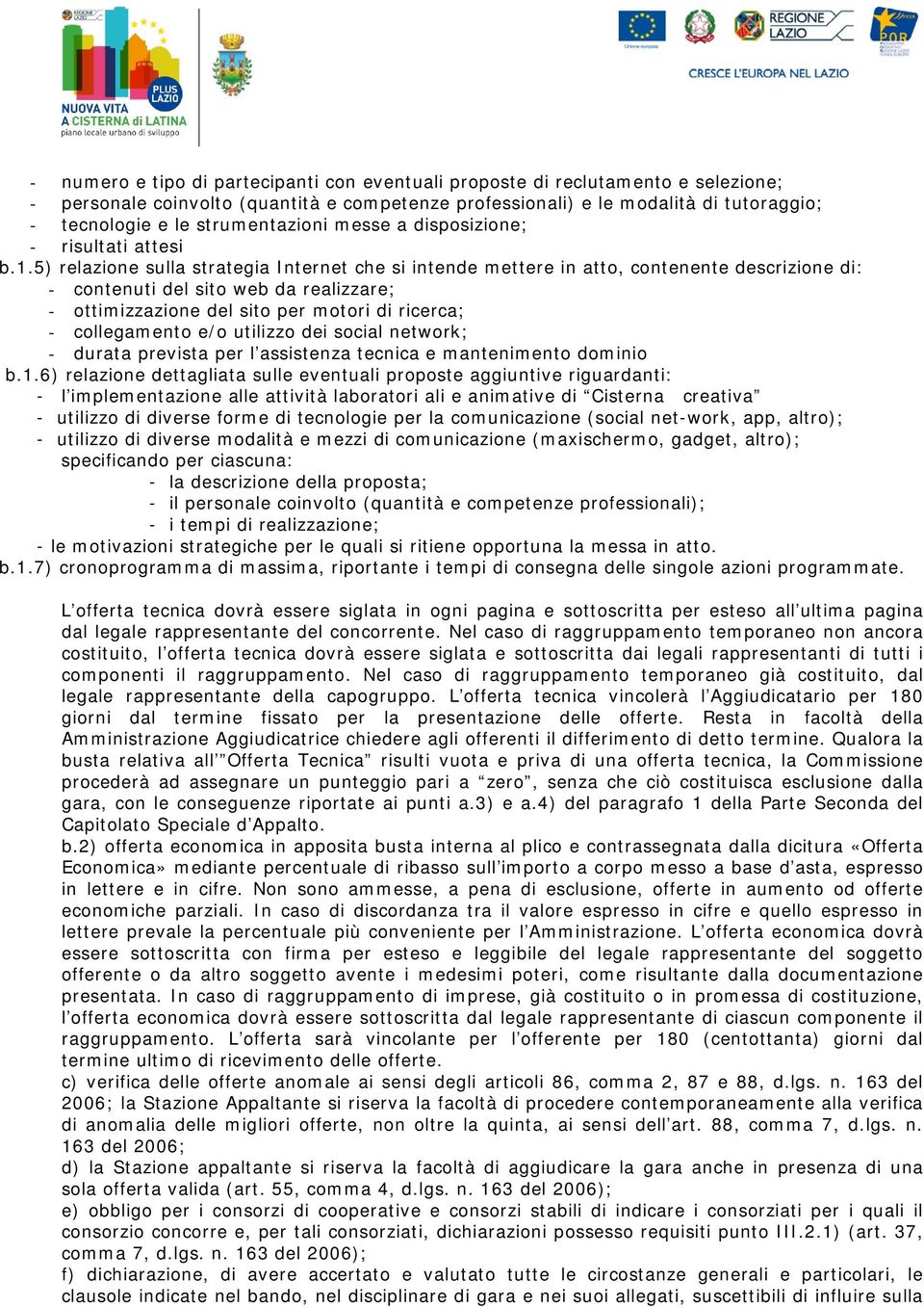 5) relazione sulla strategia Internet che si intende mettere in atto, contenente descrizione di: - contenuti del sito web da realizzare; - ottimizzazione del sito per motori di ricerca; -