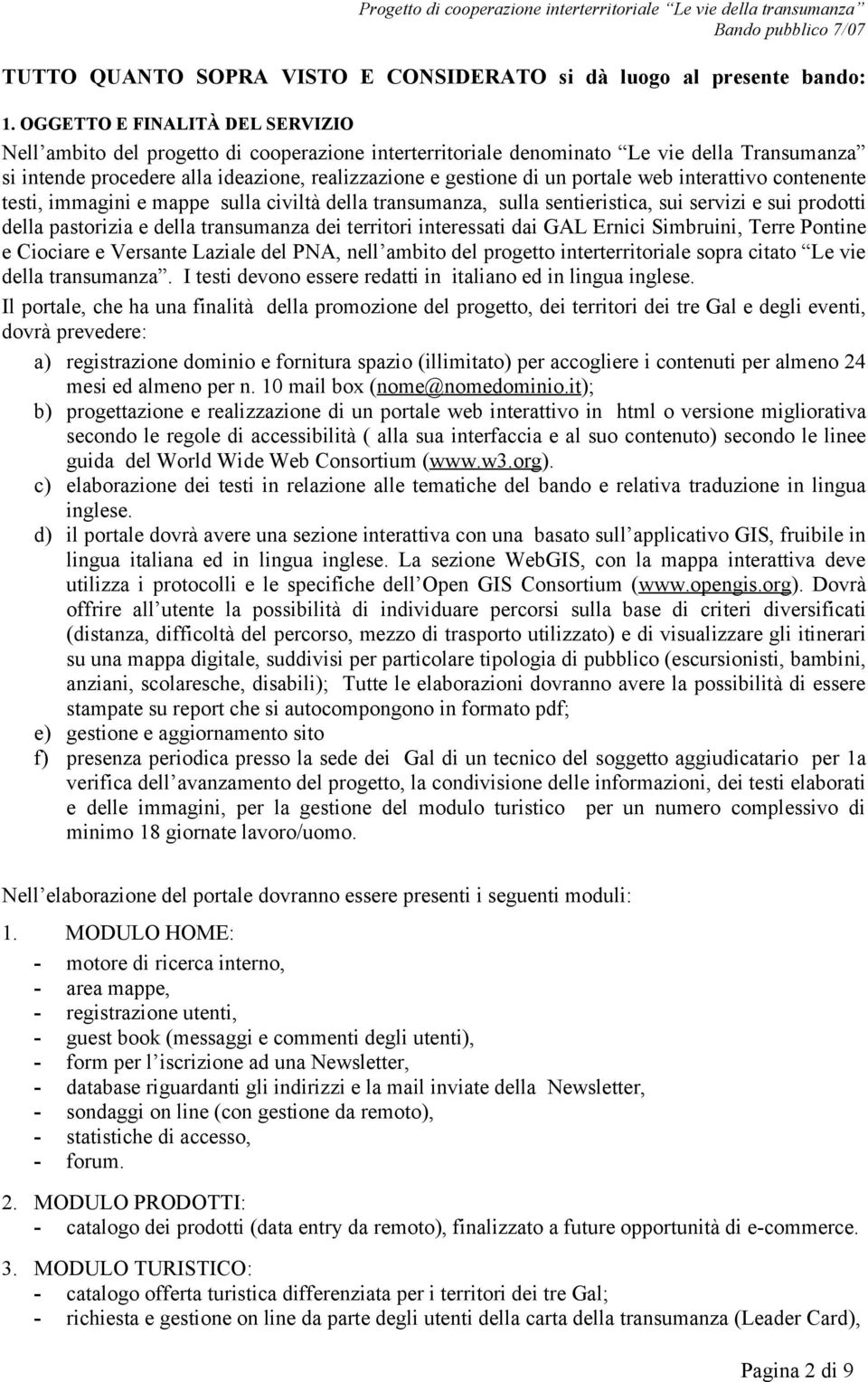 portale web interattivo contenente testi, immagini e mappe sulla civiltà della transumanza, sulla sentieristica, sui servizi e sui prodotti della pastorizia e della transumanza dei territori