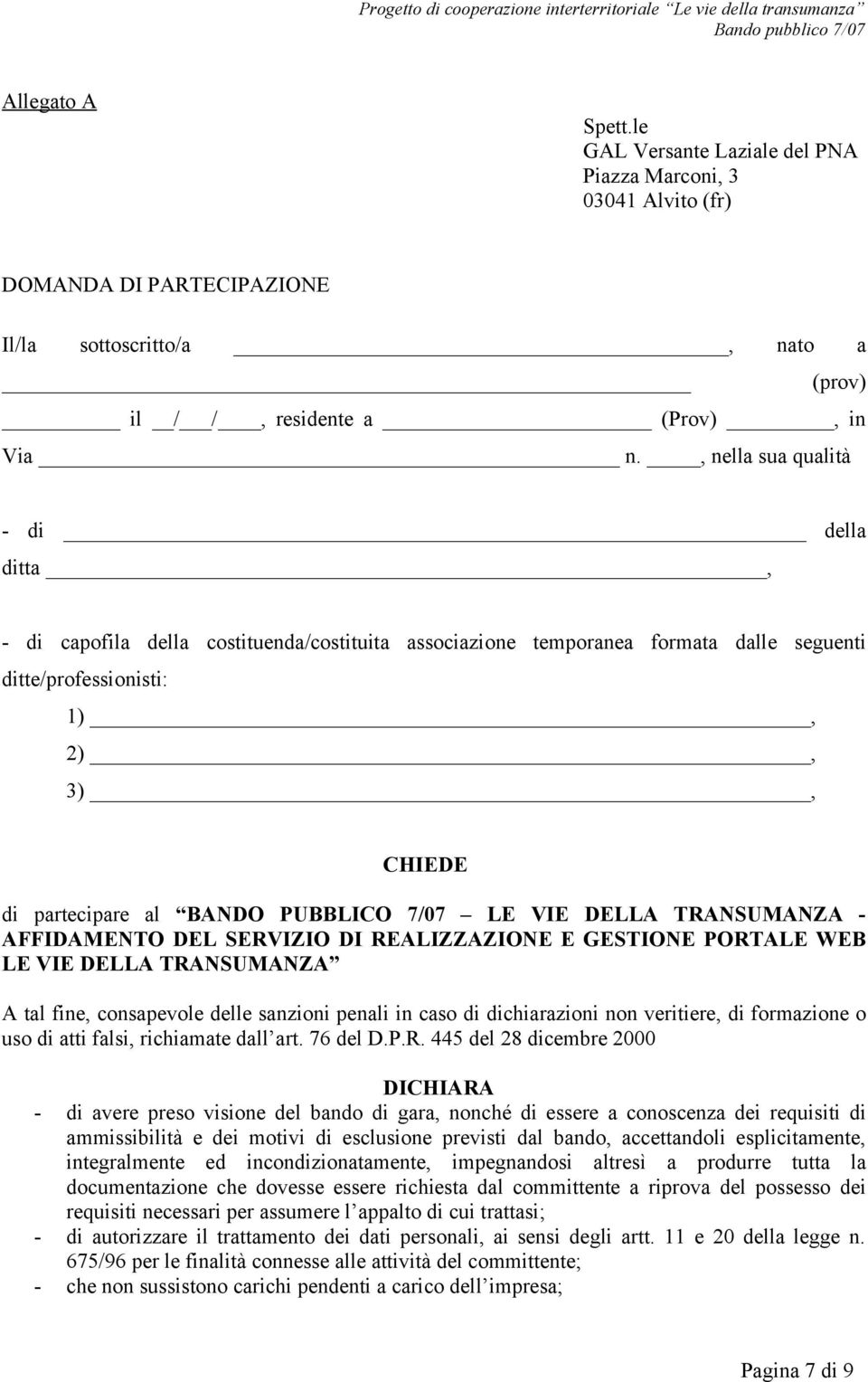 PUBBLICO 7/07 LE VIE DELLA TRANSUMANZA - AFFIDAMENTO DEL SERVIZIO DI REALIZZAZIONE E GESTIONE PORTALE WEB LE VIE DELLA TRANSUMANZA A tal fine, consapevole delle sanzioni penali in caso di