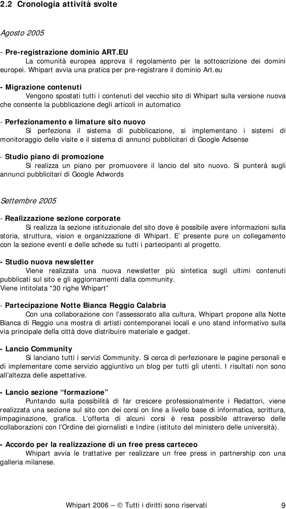 eu - Migrazione contenuti Vengono spostati tutti i contenuti del vecchio sito di Whipart sulla versione nuova che consente la pubblicazione degli articoli in automatico - Perfezionamento e limature