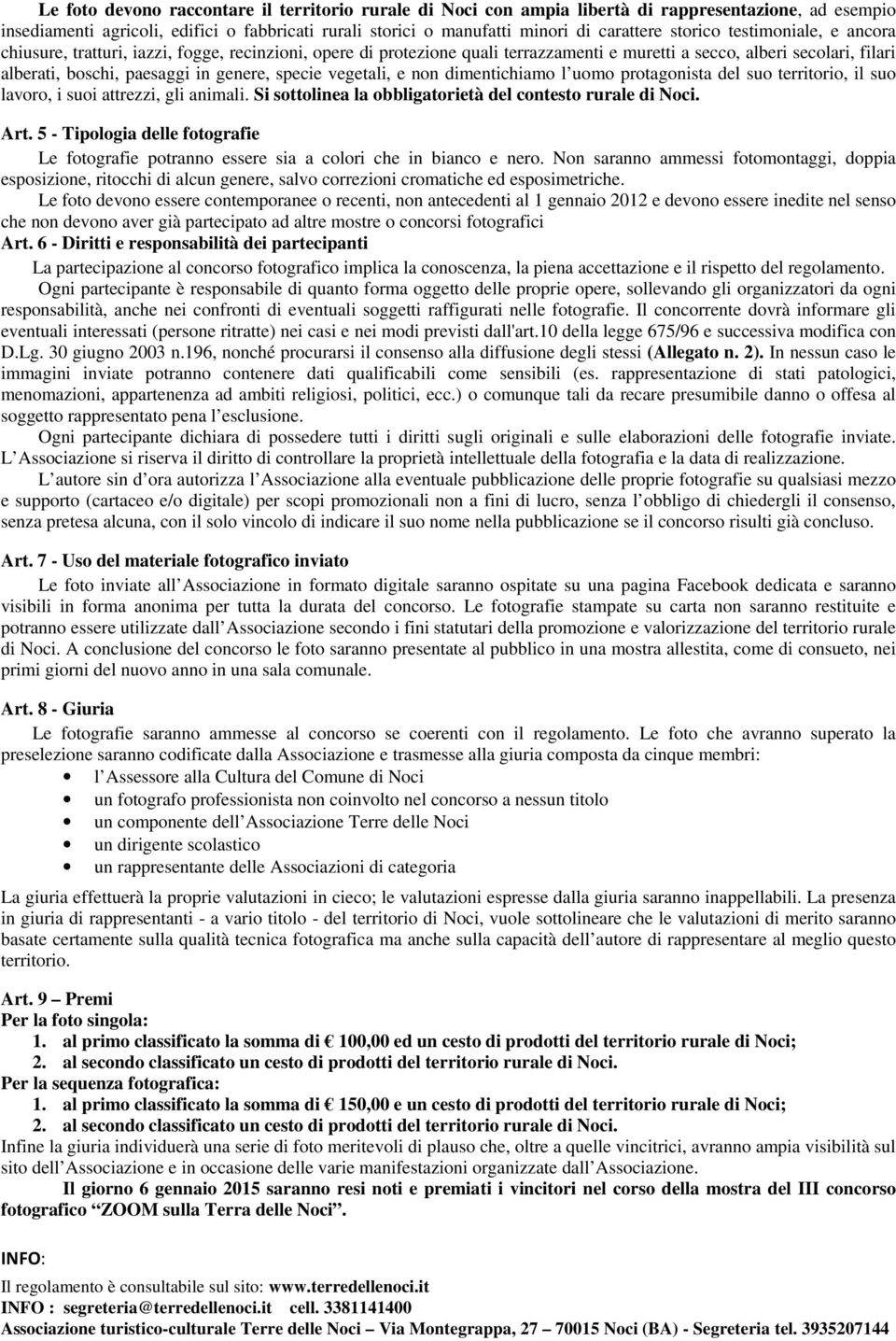 specie vegetali, e non dimentichiamo l uomo protagonista del suo territorio, il suo lavoro, i suoi attrezzi, gli animali. Si sottolinea la obbligatorietà del contesto rurale di Noci. Art.