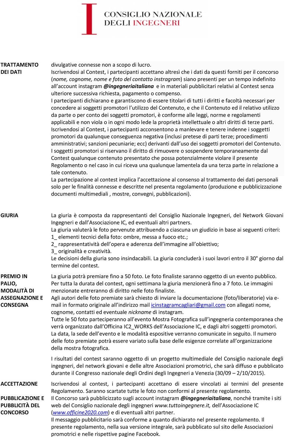 account instagram @ingegneriaitaliana e in materiali pubblicitari relativi al Contest senza ulteriore successiva richiesta, pagamento o compenso.