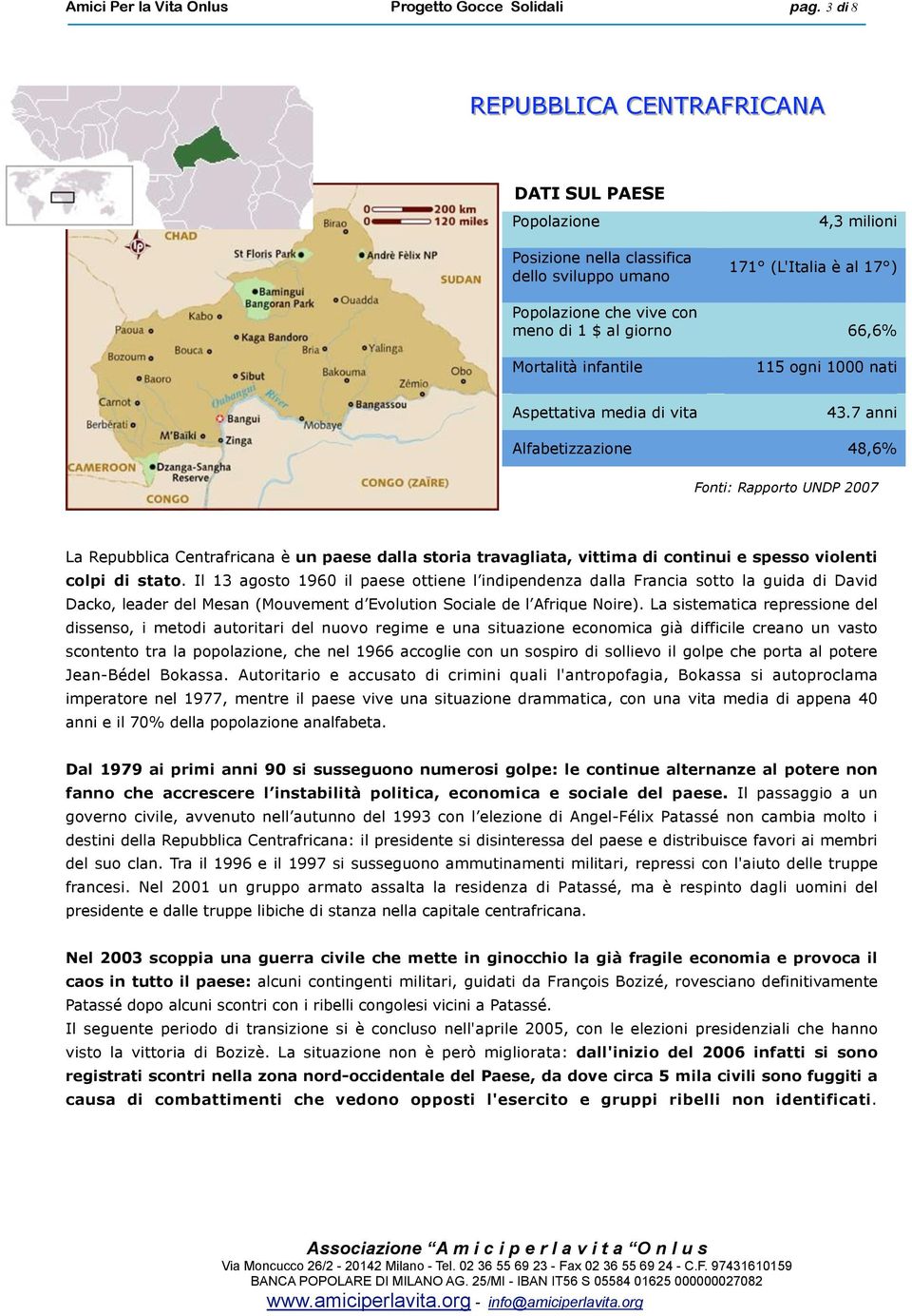 Mortalità infantile 115 ogni 1000 nati Aspettativa media di vita 43.