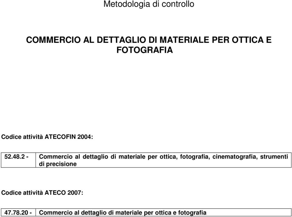 2 - Commercio al dettaglio di materiale per ottica, fotografia, cinematografia,