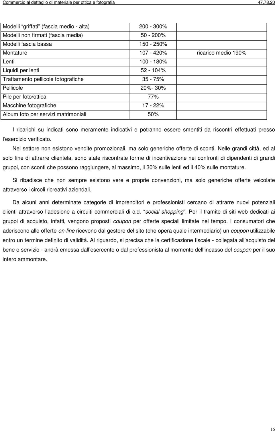 meramente indicativi e potranno essere smentiti da riscontri effettuati presso l esercizio verificato. Nel settore non esistono vendite promozionali, ma solo generiche offerte di sconti.