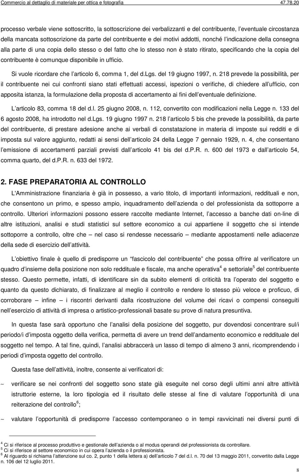 Si vuole ricordare che l articolo 6, comma 1, del d.lgs. del 19 giugno 1997, n.