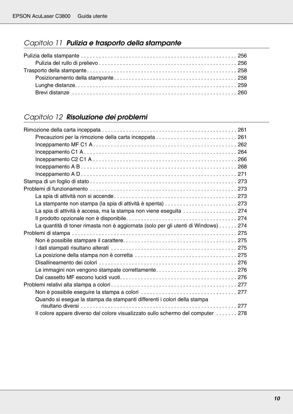 ...................................................... 260 Capitolo 12 Risoluzione dei problemi Rimozione della carta inceppata............................................. 261 Precauzioni per la rimozione della carta inceppata.