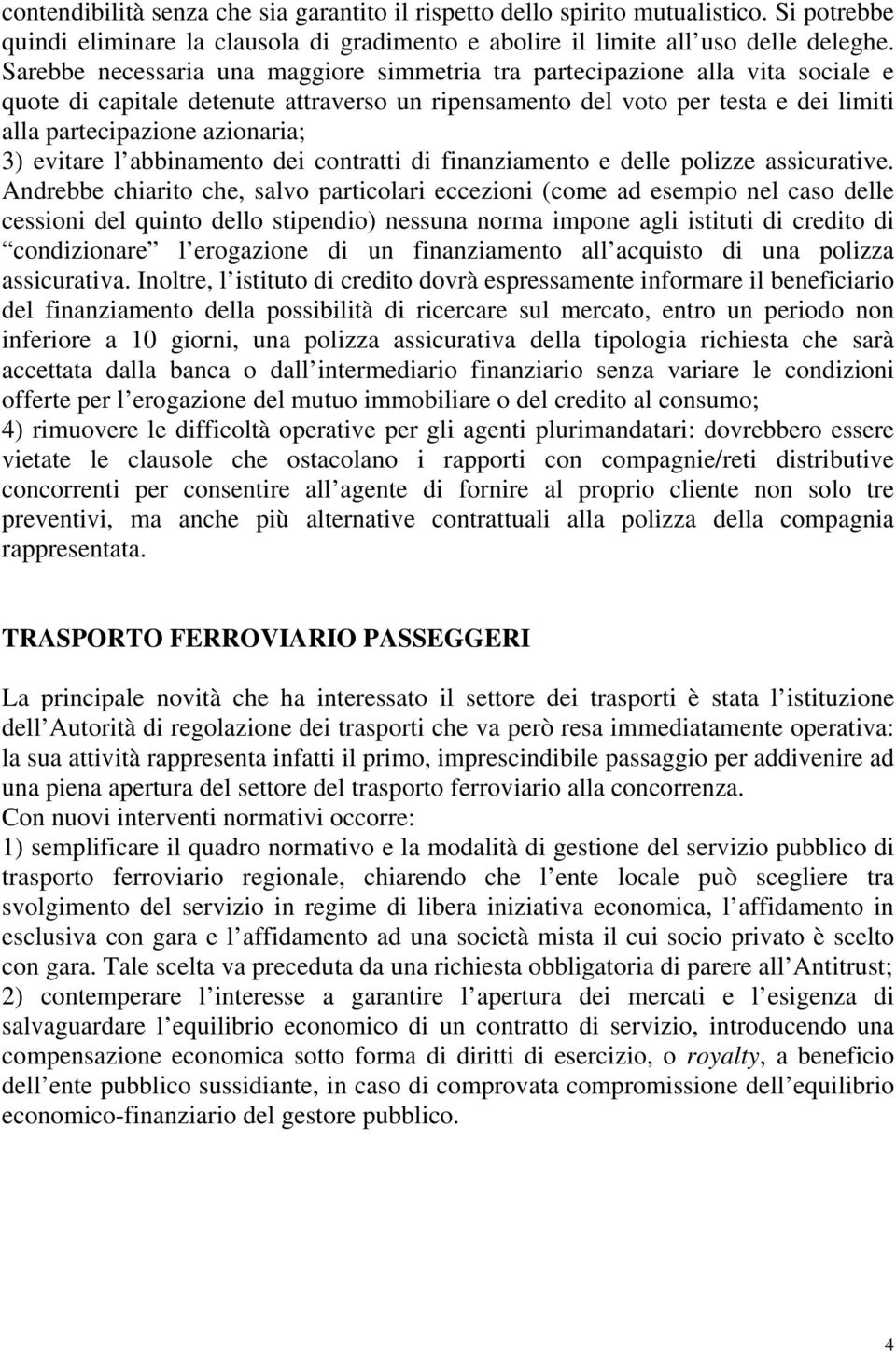 3) evitare l abbinamento dei contratti di finanziamento e delle polizze assicurative.