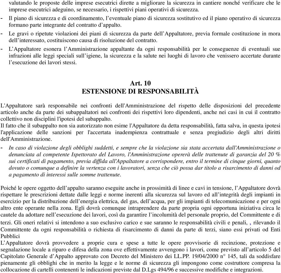 gravi o ripetute violazioni dei piani di sicurezza da parte dell Appaltatore, previa formale costituzione in mora dell interessato, costituiscono causa di risoluzione del contratto.