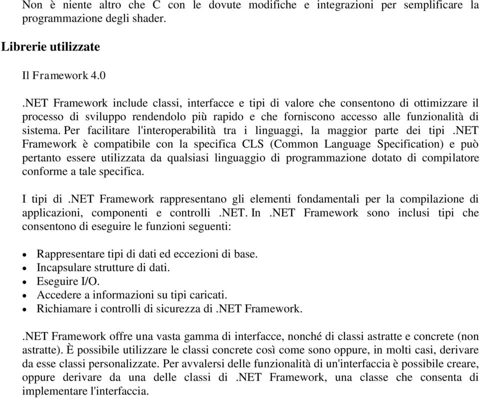 Per facilitare l'interoperabilità tra i linguaggi, la maggior parte dei tipi.