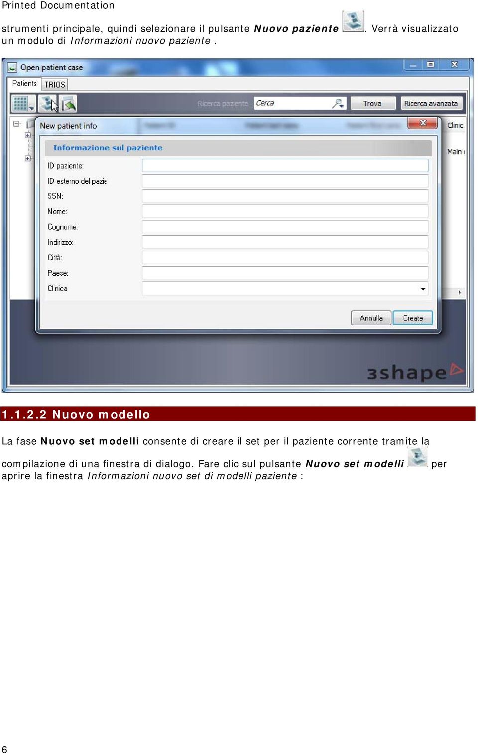 2 Nuovo modello La fase Nuovo set modelli consente di creare il set per il paziente corrente tramite la