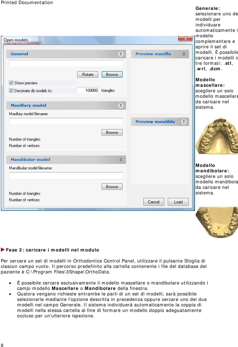 Fase 2: caricare i modelli nel modulo Per cercare un set di modelli in Orthodontics Control Panel, utilizzare il pulsante Sfoglia di ciascun campo vuoto.