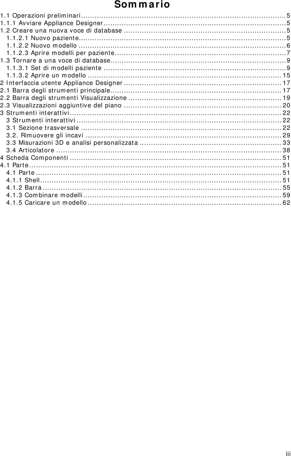 .. 19 2.3 Visualizzazioni aggiuntive del piano... 20 3 Strumenti interattivi... 22 3 Strumenti interattivi... 22 3.1 Sezione trasversale... 22 3.2. Rimuovere gli incavi... 29 3.