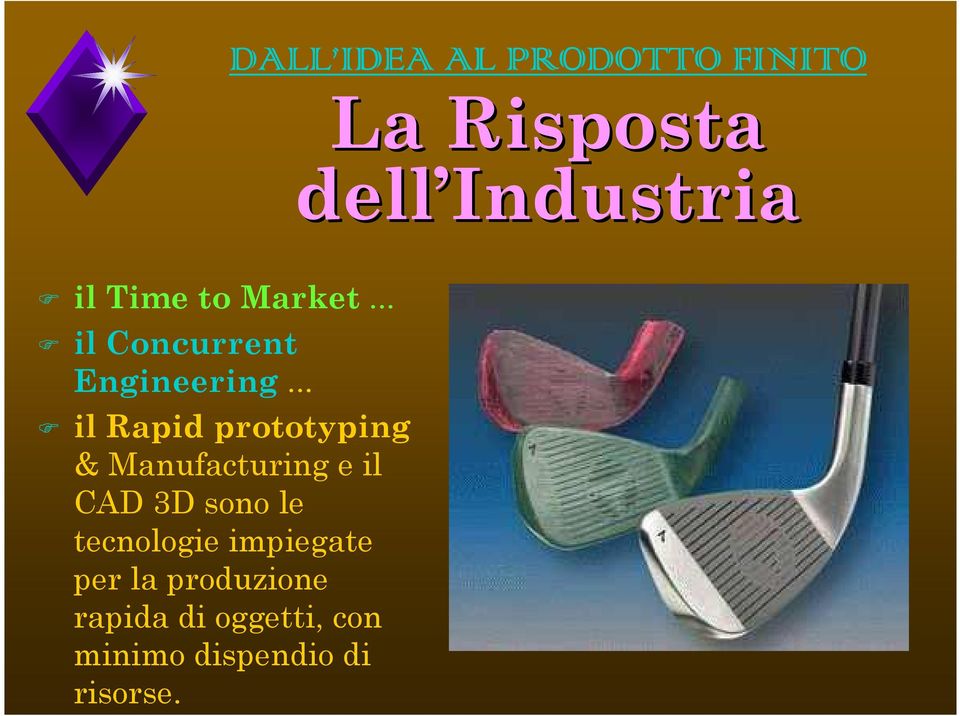 .. il Rapid prototyping & Manufacturing e il CAD 3D sono le