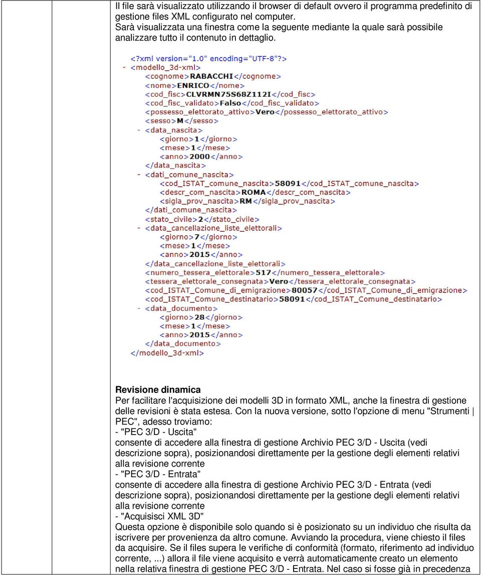 Revisione dinamica Per facilitare l'acquisizione dei modelli 3D in formato XML, anche la finestra di gestione delle revisioni è stata estesa.