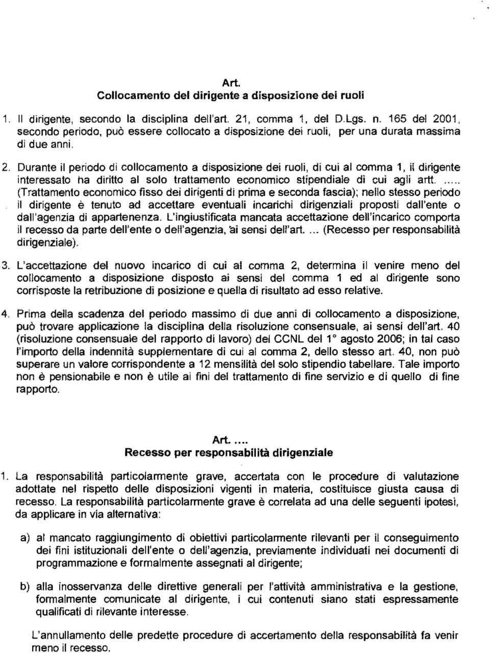 ... (Trattamento economico fisso dei dirigenti di prima e seconda fascia); nello stesso periodo il dirigente è tenuto ad accettare eventuali incarichi dirigenziali proposti dall'ente o dall'agenzia