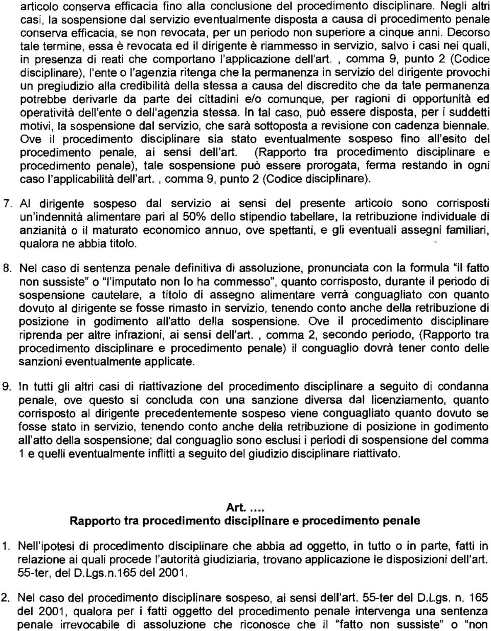 Decorso tale termine, essa è revocata ed il dirigente è riammesso in servizio, salvo i casi nei quali, in presenza di reati che comportano l'applicazione dell'art.