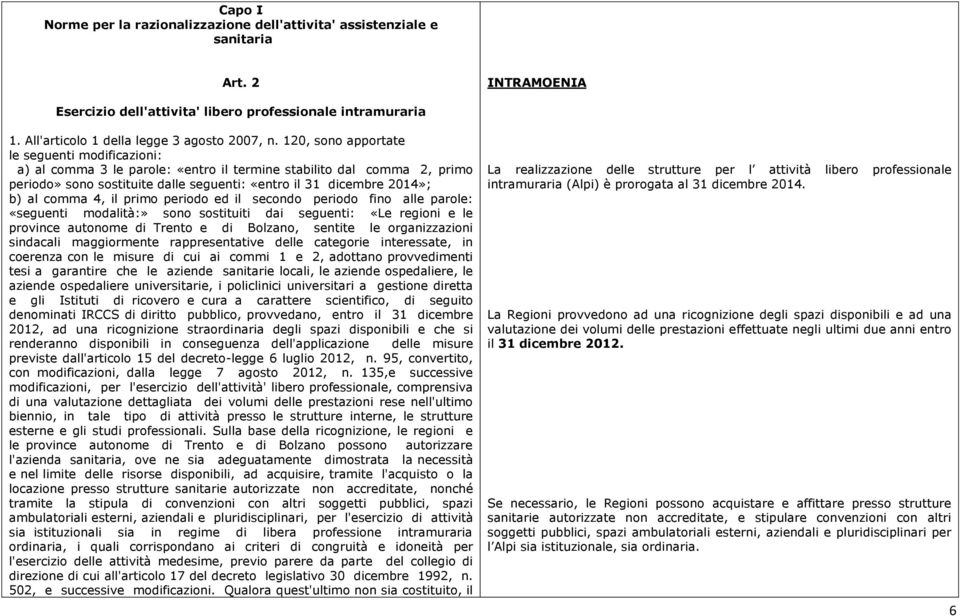 120, sono apportate le seguenti modificazioni: a) al comma 3 le parole: «entro il termine stabilito dal comma 2, primo periodo» sono sostituite dalle seguenti: «entro il 31 dicembre 2014»; b) al