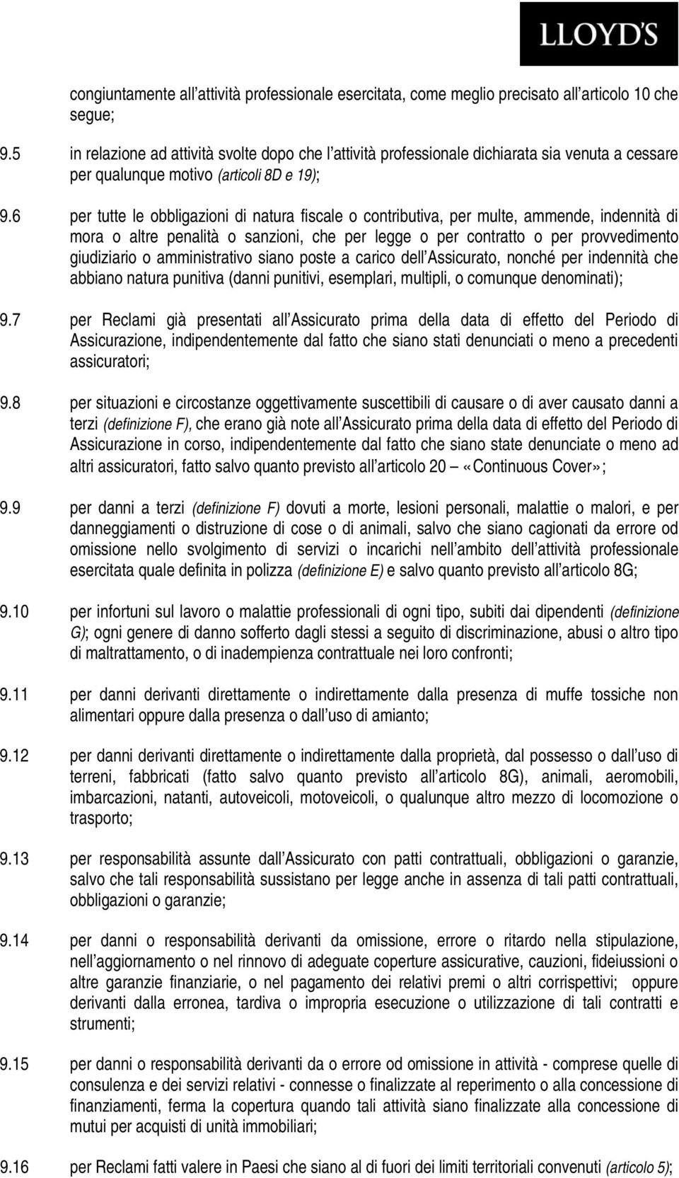 6 per tutte le obbligazioni di natura fiscale o contributiva, per multe, ammende, indennità di mora o altre penalità o sanzioni, che per legge o per contratto o per provvedimento giudiziario o