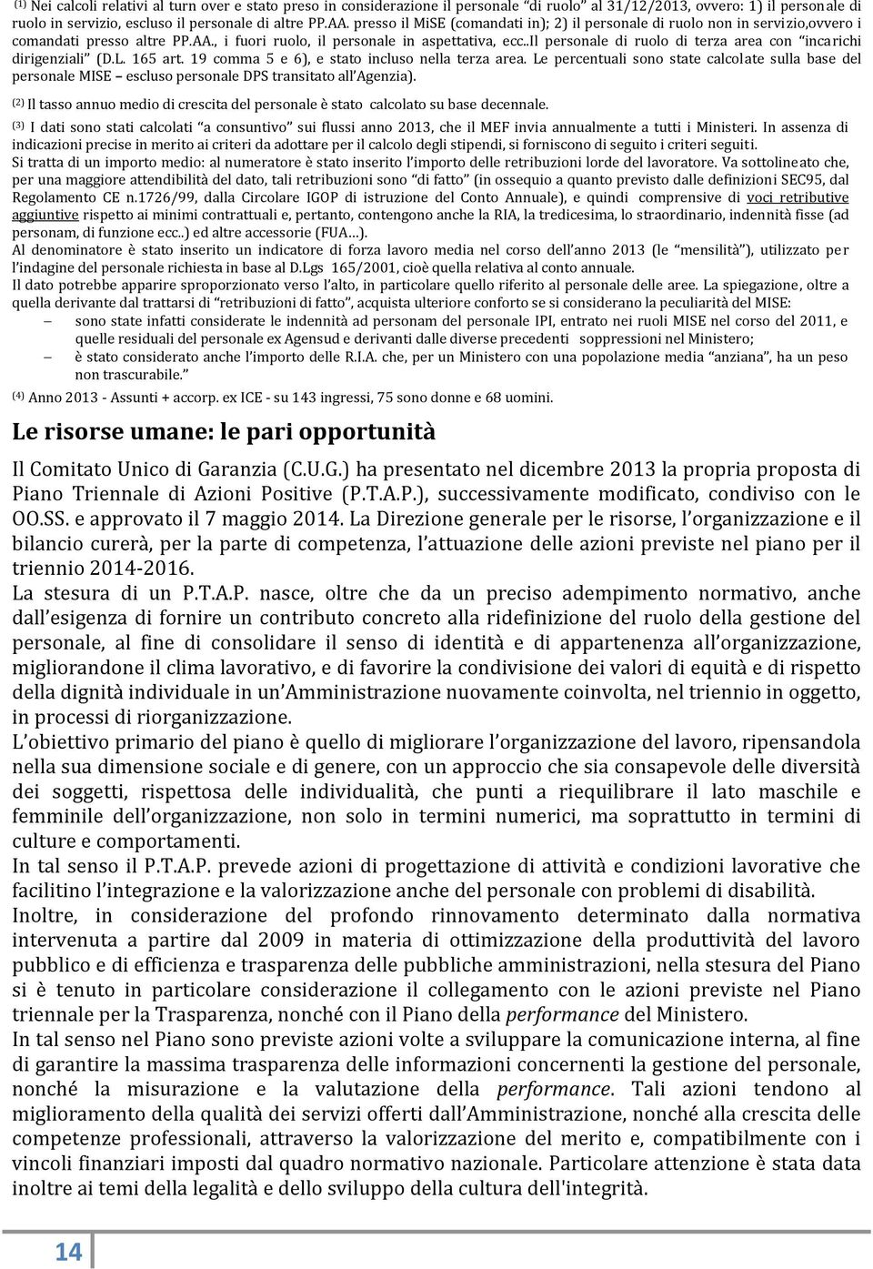 .il personale di ruolo di terza area con incarichi dirigenziali (D.L. 165 art. 19 comma 5 e 6), e stato incluso nella terza area.