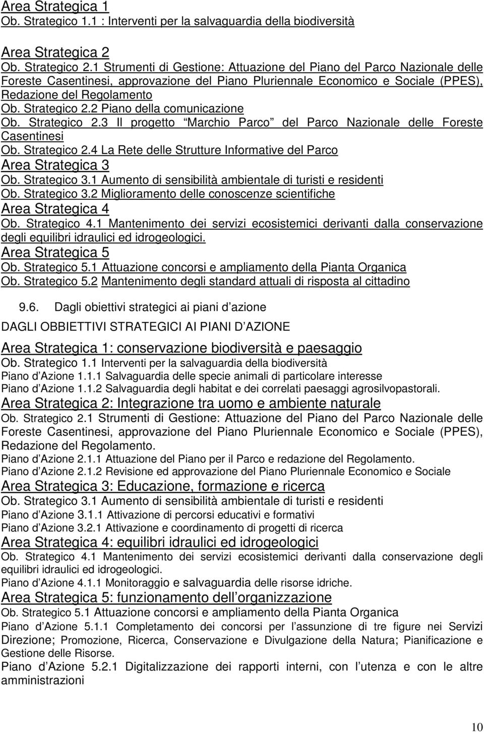 2 Piano della comunicazione Ob. Strategico 2.3 Il progetto Marchio Parco del Parco Nazionale delle Foreste Casentinesi Ob. Strategico 2.4 La Rete delle Strutture Informative del Parco Area Strategica 3 Ob.