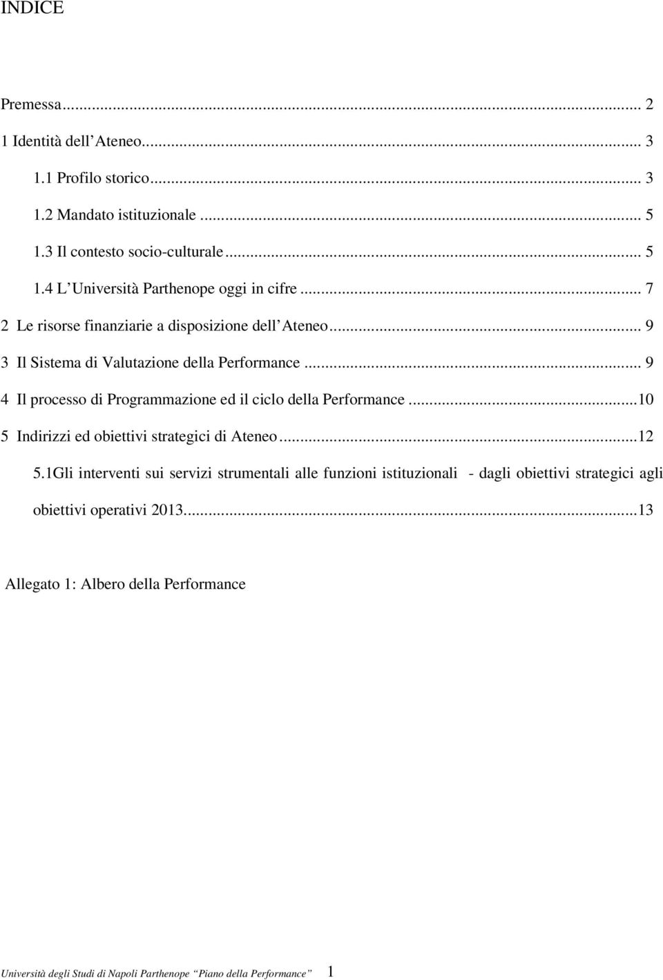 .. 9 4 Il processo di Programmazione ed il ciclo della Performance... 10 5 Indirizzi ed obiettivi strategici di Ateneo... 12 5.