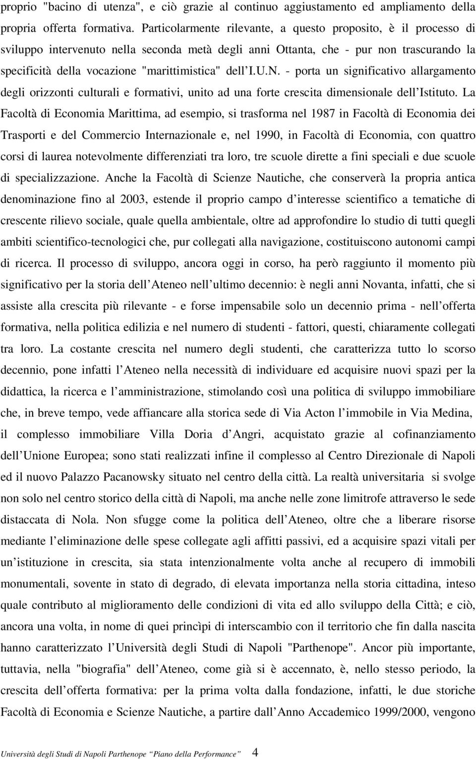 dell I.U.N. - porta un significativo allargamento degli orizzonti culturali e formativi, unito ad una forte crescita dimensionale dell Istituto.