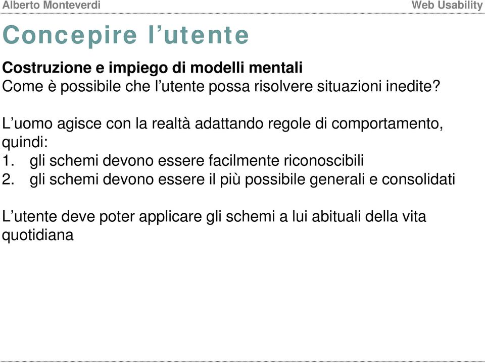 L uomo agisce con la realtà adattando regole di comportamento, quindi: 1.